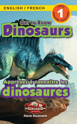 Get to Know Dinosaurs: Bilingual (English / French) (Anglais / Français) Dinosaur Adventures (Engaging Readers, Level 1) - Alexis Roumanis