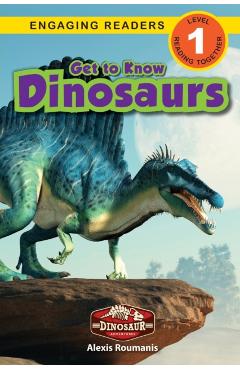 Get to Know Dinosaurs: Dinosaur Adventures (Engaging Readers, Level 1) - Alexis Roumanis