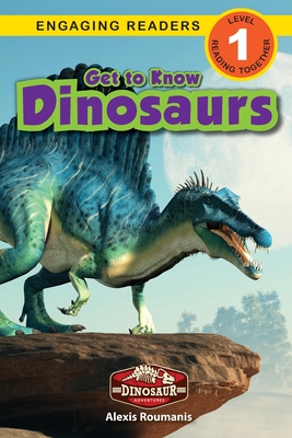 Get to Know Dinosaurs: Dinosaur Adventures (Engaging Readers, Level 1) - Alexis Roumanis