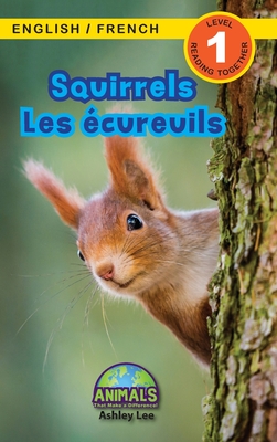 Squirrels / Les écureuils: Bilingual (English / French) (Anglais / Français) Animals That Make a Difference! (Engaging Readers, Level 1) - Ashley Lee