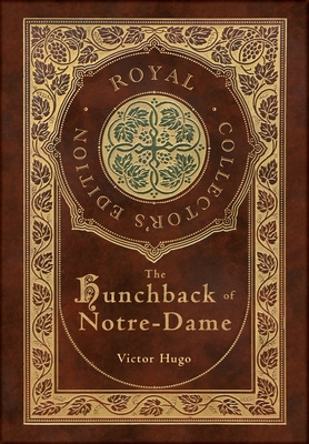 The Hunchback of Notre-Dame (Royal Collector's Edition) (Case Laminate Hardcover with Jacket) - Victor Hugo