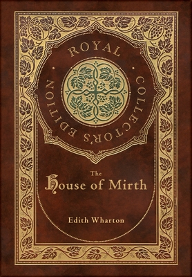 The House of Mirth (Royal Collector's Edition) (Case Laminate Hardcover with Jacket) - Edith Wharton