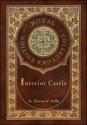 Interior Castle (Royal Collector's Edition) (Annotated) (Case Laminate Hardcover with Jacket) - St Teresa Of Avila
