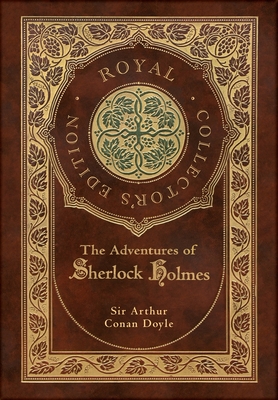 The Adventures of Sherlock Holmes (Royal Collector's Edition) (Illustrated) (Case Laminate Hardcover with Jacket) - Arthur Conan Doyle