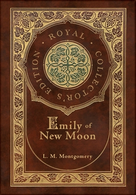 Emily of New Moon (Royal Collector's Edition) (Case Laminate Hardcover with Jacket) - L. M. Montgomery