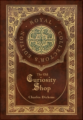 The Old Curiosity Shop (Royal Collector's Edition) (Case Laminate Hardcover with Jacket) - Charles Dickens