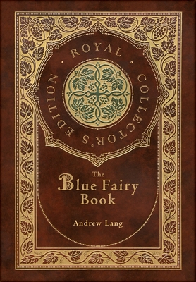 The Blue Fairy Book (Royal Collector's Edition) (Annotated) (Case Laminate Hardcover with Jacket) - Lang Andrew