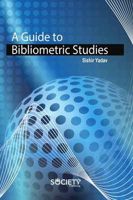 A Guide to Bibliometric Studies - Shishir Yadav
