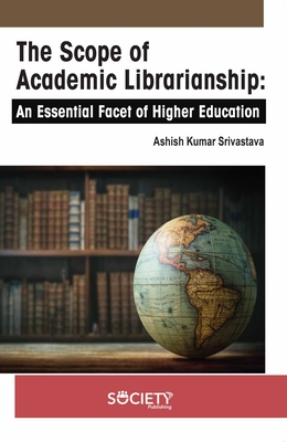 The Scope of Academic Librarianship: An Essential Facet of Higher Education - Ashish Kumar Srivastava