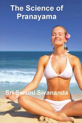 The Science of Pranayama - Sri Swami Sivananda