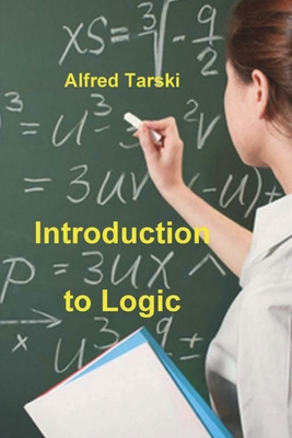 Introduction to Logic: and to the Methodology of Deductive Sciences - Alfred Tarski
