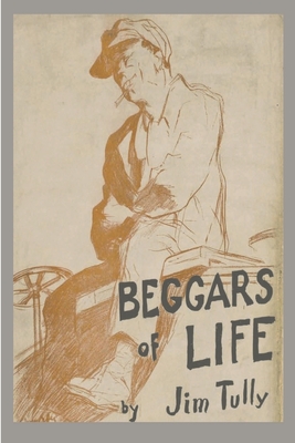 Beggars of Life: A Hobo Autobiography - Jim Tully