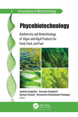 Phycobiotechnology: Biodiversity and Biotechnology of Algae and Algal Products for Food, Feed, and Fuel - Jeyabalan Sangeetha