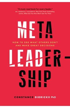 Coperta cărții 'Meta-Leadership: How to See What Others Don't and Make Great Decisions - Constance Dierickx'