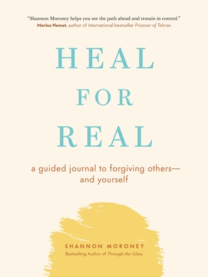 Heal for Real: A Guided Journal to Forgiving Others--And Yourself - Shannon Moroney