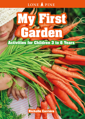 My First Garden: Activities for Children 3-6 Years - Nicholle Carrire