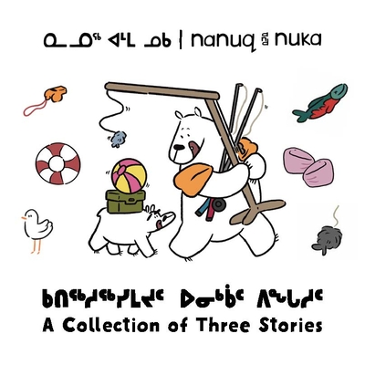 Nanuq and Nuka: A Collection of Three Stories - Ali Hinch