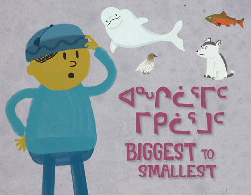 Biggest to Smallest: Bilingual Inuktitut and English Edition - Inhabit Education Books