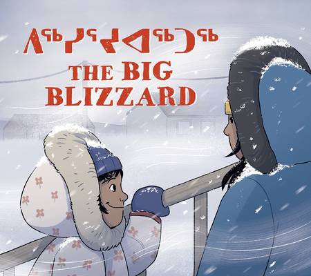 The Big Blizzard: Bilingual Inuktitut and English Edition - Julia Ogina