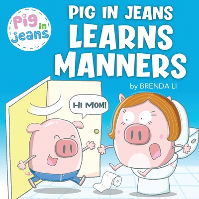 Pig In Jeans Learns Manners - Brenda Li