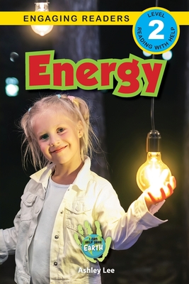 Energy: I Can Help Save Earth (Engaging Readers, Level 2) - Ashley Lee