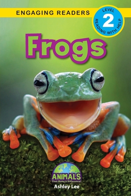Frogs: Animals That Make a Difference! (Engaging Readers, Level 2) - Ashley Lee