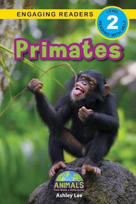 Primates: Animals That Make a Difference! (Engaging Readers, Level 2) - Ashley Lee