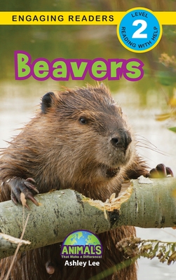 Beavers: Animals That Make a Difference! (Engaging Readers, Level 2) - Ashley Lee