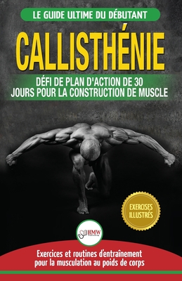 Callisthénie: Guide du Débutants pour la musculation au Poids du Corps - Le Défi et Plan d'Action 30 Jours Dieu Grec pour le renforc - Jennifer Louissa