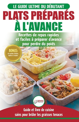 Plats Préparés à l'Avance: Le Guide essentiel pour les débutants - Plus de 50 recettes Keto rapides, faciles pour perdre du poids rapidement (Liv - Louise Jiannes