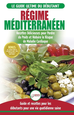 Régime M?diterran?en: Guide du d?butant et livre de recettes pour r?duire le risque de maladies cardiaques et recettes de r?gime alimentaire - Simone Jacobs