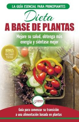 Dieta basada en plantas: Guía para principiantes de recetas sin base vegetal y sin gluten: mejore su salud, obtenga más energía y sienta lo mej - Jennifer Louissa