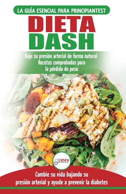 Dieta Dash: Guía de dieta para principiantes para reducir la presión arterial, la hipertensión y recetas probadas para la pérdida - Louise Jiannes