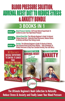 Blood Pressure Solution, Adrenal Reset Diet To Reduce Stress & Anxiety - 3 Books in 1 Bundle: Finally Lower Your Blood Pressure and Naturally Reduce S - Louise Jiannes