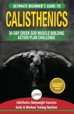 Calisthenics: 30-Day Greek God Beginners Bodyweight Exercise and Workout Routine Guide - Calisthenics Muscle Building Challenge - Jennifer Louissa