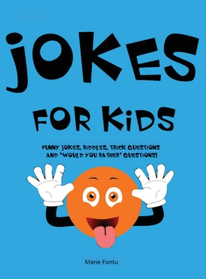 Jokes for Kids: 300 Clean & Funny Jokes, Riddles, Brain Teasers, Trick Questions and 'Would you Rather' Questions! (Ages 6-12 Travel G - Marie Fontu