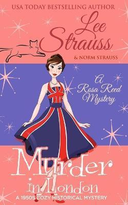 Murder in London: a 1950s cozy historical mystery - Lee Strauss