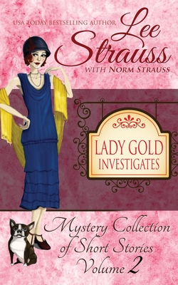 Lady Gold Investigates Volume 2: a Short Read cozy historical 1920s mystery collection - Lee Strauss