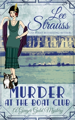 Murder at the Boat Club: a cozy 1920s murder mystery - Lee Strauss