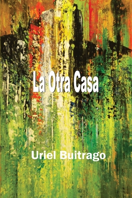 La Otra Casa - Uriel Buitrago