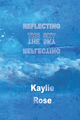 Reflecting the Sky - Kaylie Rose