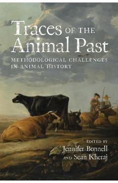 Coperta cărții 'Traces of the Animal Past: Methodological Challenges in Animal History - Jennifer Bonnell'