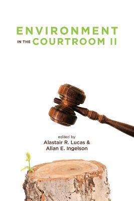 Environment in the Courtroom, Volume II - Alastair Lucas