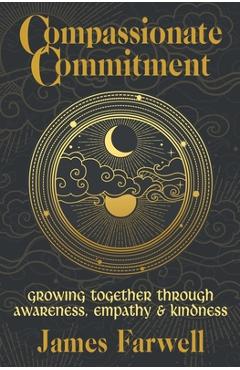 Coperta cărții 'Compassionate Commitment: Growing Together Through Awareness, Empathy and Kindness Couples Therapy Workbook for Better'