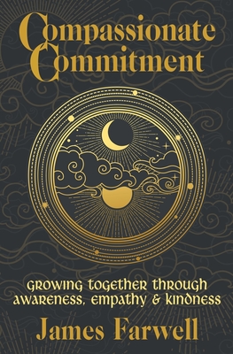 Coperta cărții 'Compassionate Commitment: Growing Together Through Awareness, Empathy and Kindness Couples Therapy Workbook for Better'