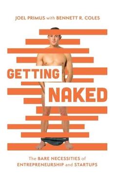 Coperta cărții 'Getting Naked: The Bare Necessities of Entrepreneurship and Startups - Joel Primus'