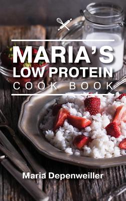 Maria's Low Protein Cook Book - Maria Depenweiller