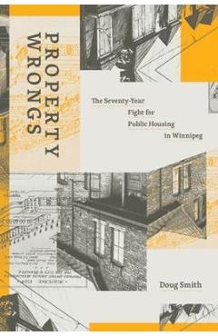 Coperta cărții 'Property Wrongs: The Seventy-Year Fight for Public Housing in Winnipeg -'