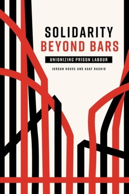 Solidarity Beyond Bars: Unionizing Prison Labour - 