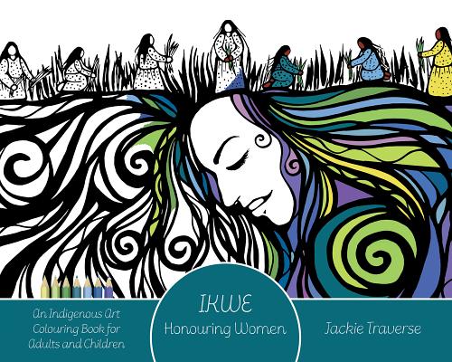 Ikwe: Honouring Women, Life Givers, and Water Protectors - Jackie Traverse
